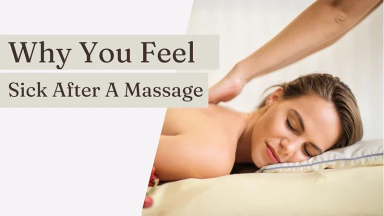 Why Do I Feel Sick After A Massage Uncover The Causes And Solutions To Avoid Illness