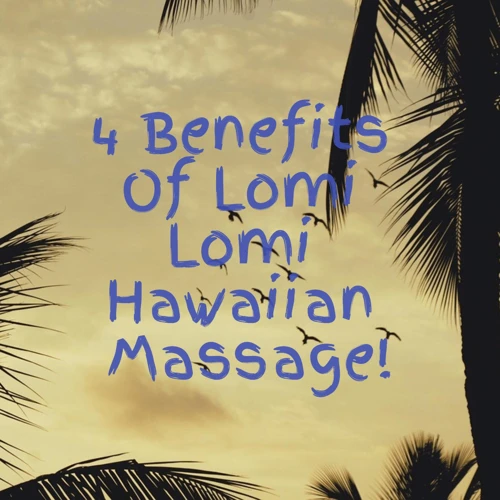 Benefits Of Lomi Lomi Massage